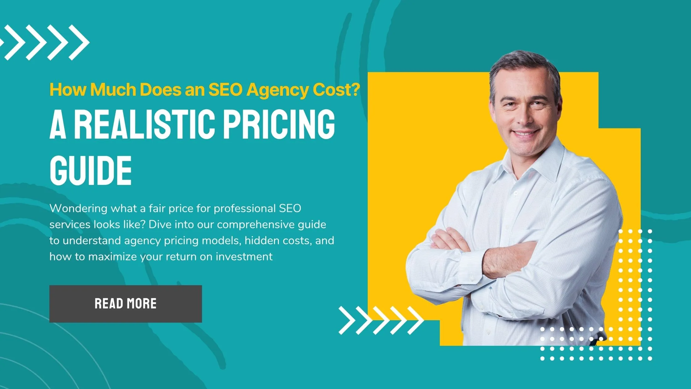 How Much Does an SEO Agency Cost? A Realistic Pricing Guide Smiling business professional with arms crossed against a yellow backdrop, next to the headline 'How Much Does an SEO Agency Cost? A Realistic Pricing Guide'
